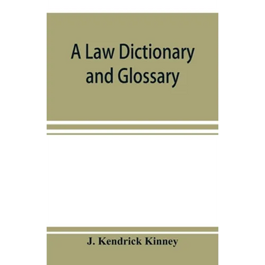 A law dictionary and glossary: primarily for the use of students, but adapted also to the use of the profession at large