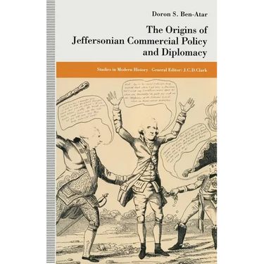 The Origins of Jeffersonian Commercial Policy and Diplomacy
