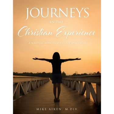 Journeys in the Christian Experience: a biblical approach to life and faith
