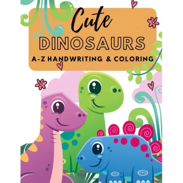 Cute Dinosaurs A-Z Handwriting & Coloring: Preschool Practice Handwriting. Learning and Trace Lettering Alphabet A-Z with Dinosaurs and Dinosaurs Colo