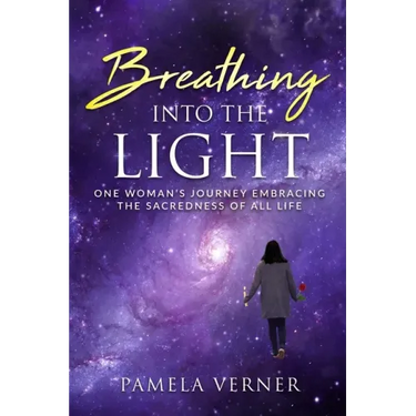 Breathing Into the Light: One Woman's Journey Embracing the Sacredness of All Life