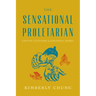 The Sensational Proletarian: Leftist Cultures in Colonial Korea