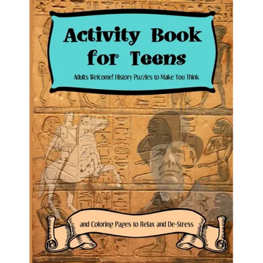 Activity Books for Teens: Adults Welcome! History Puzzles to Make You Think and Coloring Pages to Relax and De-Stress