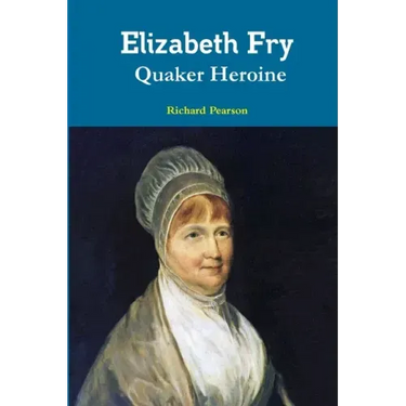 Elizabeth Fry Quaker Heroine