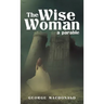 The Wise Woman: A Parable
