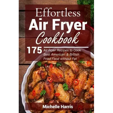 Effortless Air Fryer Cookbook: 175 Air Fryer Recipes to Cook Best American and B