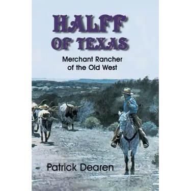 Halff of Texas: Merchant Rancher of the Old West