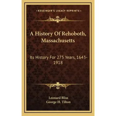 A History Of Rehoboth, Massachusetts: Its History For 275 Years, 1643-1918