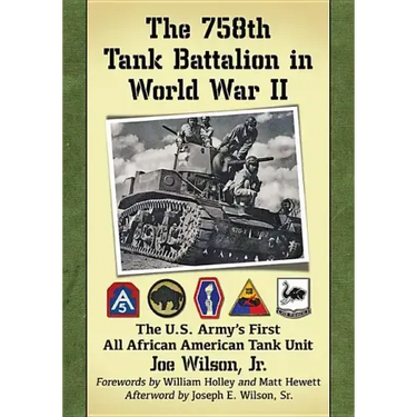 The 758th Tank Battalion in World War II: The U.S. Army's First All African American Tank Unit