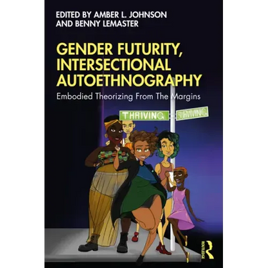 Gender Futurity, Intersectional Autoethnography: Embodied Theorizing from the Margins