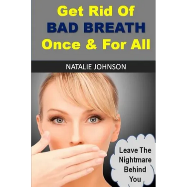Get Rid Of Bad Breath Once And For All: Leave The Nightmare Behind You