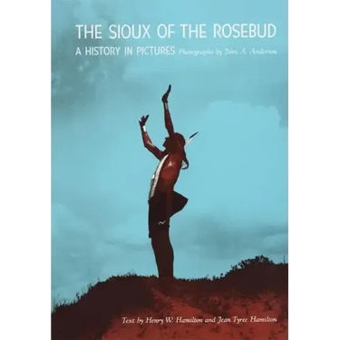 Sioux of the Rosebud: A History in Pictures