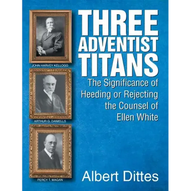 Three Adventist Titans: The Significance of Heeding or Rejecting the Counsel of Ellen White
