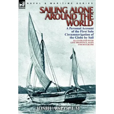 Sailing Alone Around the World: a Personal Account of the First Solo Circumnavigation of the Globe by Sail