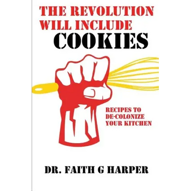 The Revolution Will Include Cookies: Recipes to De-Colonize Your Kitchen