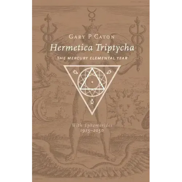 Hermetica Triptycha: The Mercury Elemental Year, with Ephemerides 1925-2050