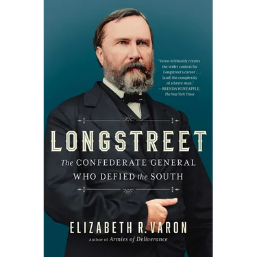 Longstreet: The Confederate General Who Defied the South