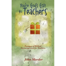 You're God's Gift to Teachers: Passages of Biblical Encouragement for Teachers