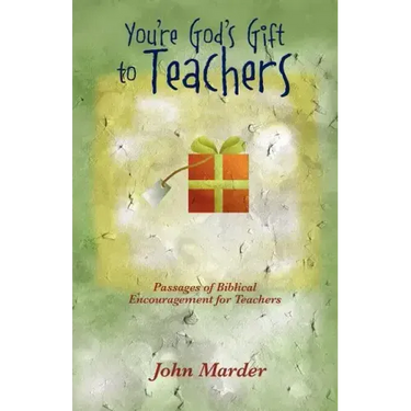 You're God's Gift to Teachers: Passages of Biblical Encouragement for Teachers