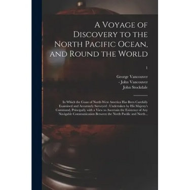 A Voyage of Discovery to the North Pacific Ocean, and Round the World: in Which the Coast of North-west America Has Been Carefully Examined and Accura