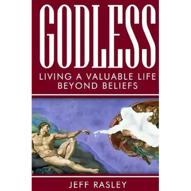 GODLESS -- Living a Valuable Life Beyond Beliefs