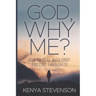 God Why Me?: How to Deal With Grief and Live Through It!