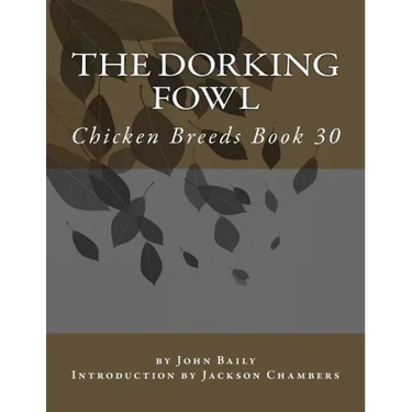 The Dorking Fowl: Chicken Breeds Book 30