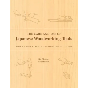 The Care and Use of Japanese Woodworking Tools: Saws, Planes, Chisels, Marking Gauges, Stones