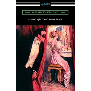 Arsene Lupin: The Collected Stories
