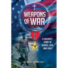 Weapons of War: A Soldier's Story of Service, Love and Faith