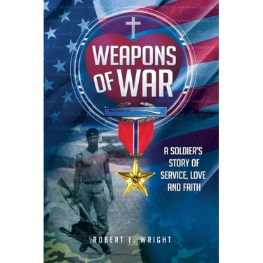 Weapons of War: A Soldier's Story of Service, Love and Faith