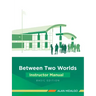 Between Two Worlds Instructor Manual: Basic Edition