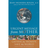 Urgent Message from Mother: Gather the Women, Save the World (Eco Feminism, Mother Earth, for Readers of Goddesses in Everywoman)