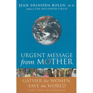 Urgent Message from Mother: Gather the Women, Save the World (Eco Feminism, Mother Earth, for Readers of Goddesses in Everywoman)