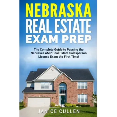 Nebraska Real Estate Exam Prep: The Complete Guide to Passing the Nebraska AMP Real Estate Salesperson License Exam the First Time!