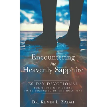 Devotional: ENCOUNTERING THE HEAVENLY SAPPHIRE: 60 Day Devotional for Those who Desire to be Consumed by the Holy Fire