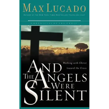And the Angels Were Silent: Walking with Christ Toward the Cross