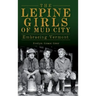 The Lepine Girls of Mud City: Embracing Vermont