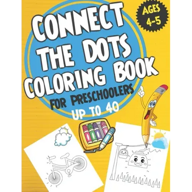 Connect the Dots Coloring book for Preschoolers ages 4-5: dot to dot and coloring book for prek, preschoolers, toddlers and kids - Boys ad Girls.