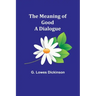 The Meaning of Good-A Dialogue