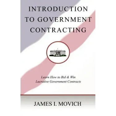 Introduction To Government Contracting: Learn How To Bid And Win Lucrative Government Contracts