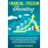 Financial Freedom Investing: You Want to Invest but Have No Idea Where to Start? Understand Investment Tools, Avoid the Most Common Mistakes and Re