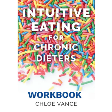 Intuitive Eating for Chronic Dieters: The Workbook: A Hands-On Guide to Practicing Mindful Eating, Building Body Trust, and Making Peace with Food