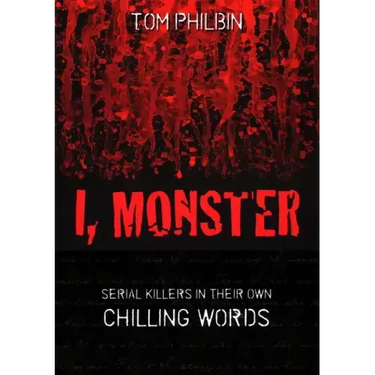 I, Monster: Serial Killers in Their Own Chilling Words