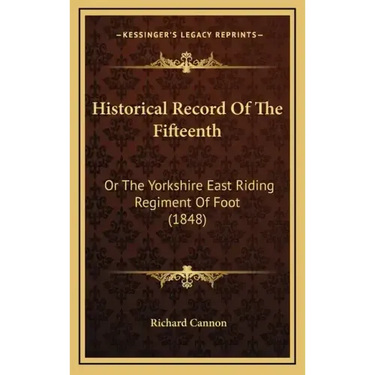 Historical Record of the Fifteenth: Or the Yorkshire East Riding Regiment of Foot (1848)
