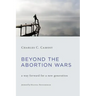 Beyond the Abortion Wars: A Way Forward for a New Generation
