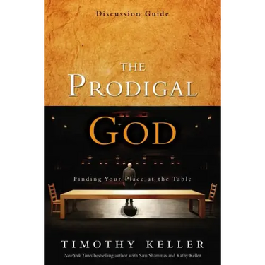 The Prodigal God Discussion Guide: Finding Your Place at the Table