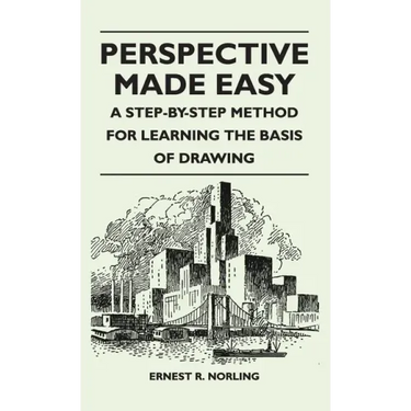 Perspective Made Easy - A Step-By-Step Method for Learning the Basis of Drawing