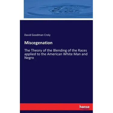 Miscegenation: The Theory of the Blending of the Races applied to the American White Man and Negro