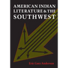 American Indian Literature and the Southwest: Contexts and Dispositions